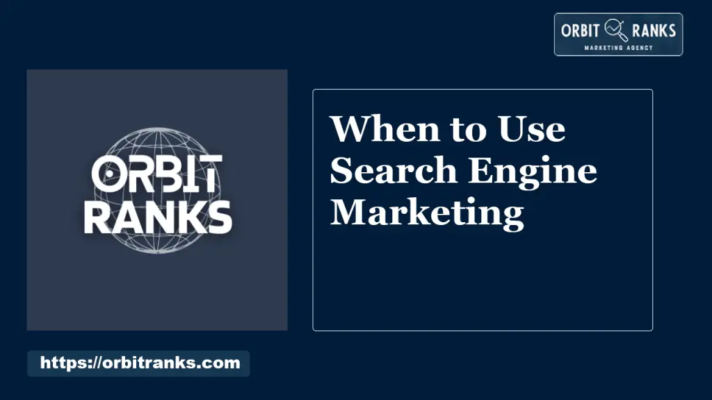 When to Use Search Engine Marketing