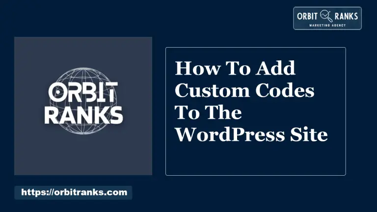 How To Add Custom Codes To The WordPress Site: Expert Guide